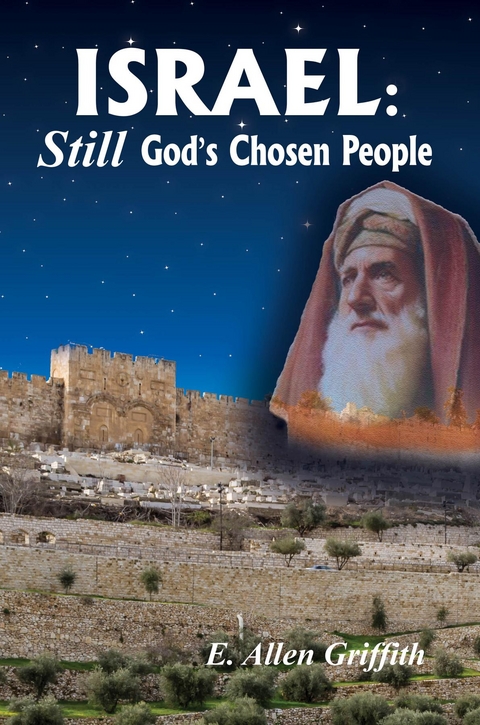 Israel, STILL God's Chosen People -  E. Allen Griffith