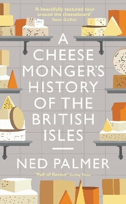 A Cheesemonger's History of The British Isles - Ned Palmer