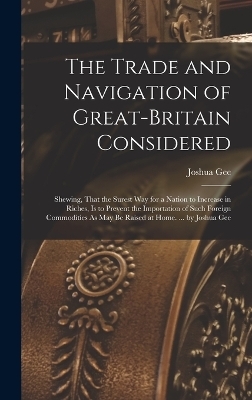 The Trade and Navigation of Great-Britain Considered - Joshua Gee