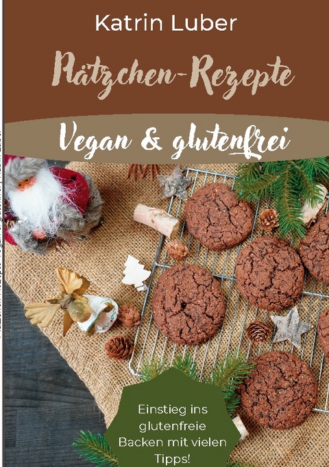 Plätzchen-Rezepte Vegan & glutenfrei - Katrin Luber