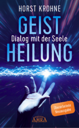 GEISTHEILUNG - DIALOG MIT DER SEELE: Wenn der Körper nach der Seele ruft (Überarbeitete Neuausgabe) - Krohne, Horst; Peppler, Antonie