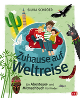 Zuhause auf Weltreise – Ein Abenteuer- und Mitmachbuch für Kinder - Silvia Schröer