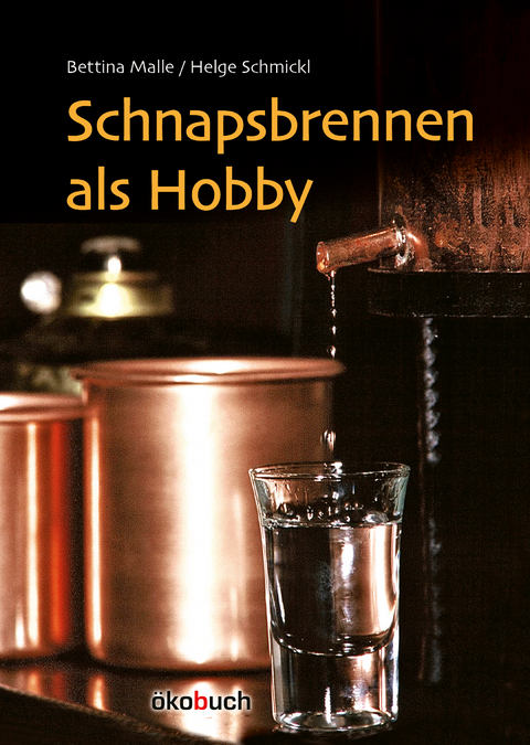 Schnapsbrennen als Hobby - Bettina Malle, Helge Schmickl