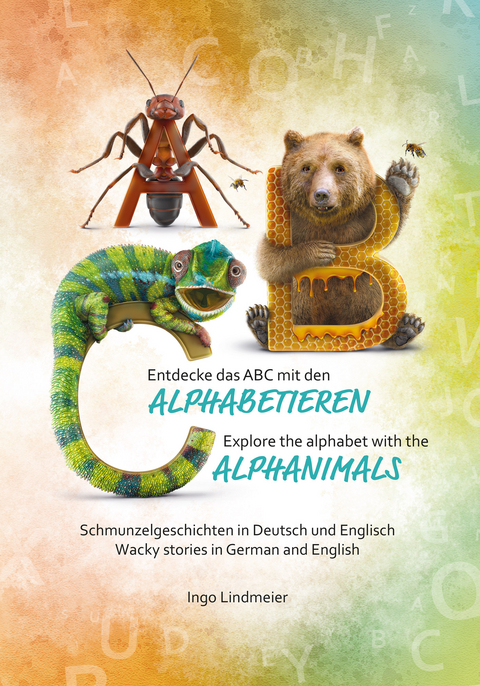 Entdecke das ABC mit den ALPHABETIEREN - Schmunzelgeschichten in Deutsch und Englisch - Ingo Lindmeier