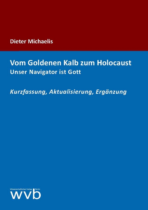 Vom Goldenen Kalb zum Holocaust. Unser Navigator ist Gott - Dieter Michaelis