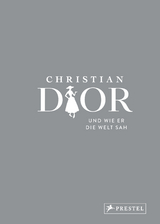 Christian Dior und wie er die Welt sah - Patrick Mauriès, Jean-Christophe Napias