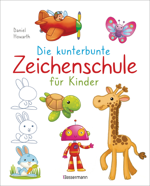 Die kunterbunte Zeichenschule für Kinder. Zeichnen lernen ab 4 Jahren - Daniel Howarth