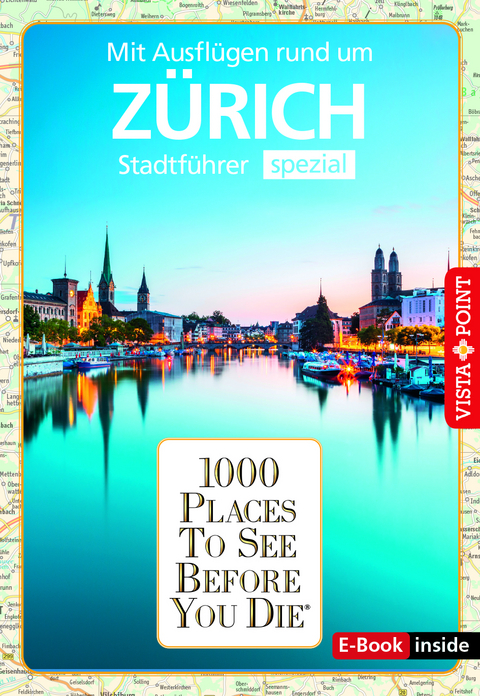 1000 Places-Stadtführer spezial : mit Ausflügen rund um Zürich - Lilli Rebensburg, Julia Rotter