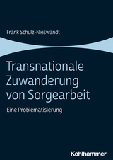 Transnationale Zuwanderung von Sorgearbeit - Frank Schulz-Nieswandt