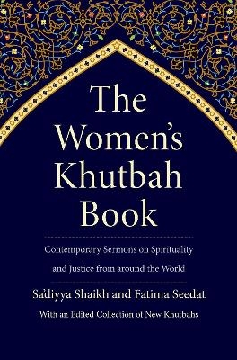 The Women’s Khutbah Book - Sa’diyya Shaikh, Fatima Seedat