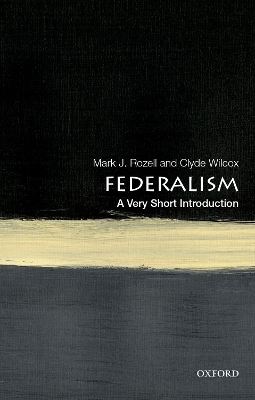 Federalism: A Very Short Introduction - Mark J. Rozell, Clyde Wilcox