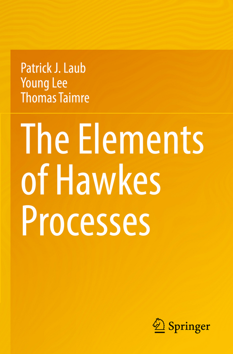 The Elements of Hawkes Processes - Patrick J. Laub, Young Lee, Thomas Taimre