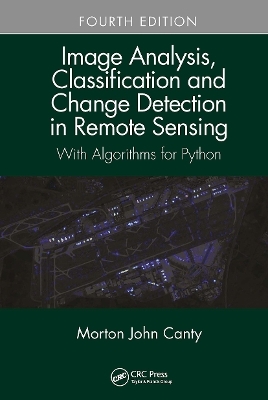Image Analysis, Classification and Change Detection in Remote Sensing - Morton John Canty
