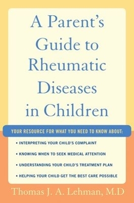 A Parent's Guide to Rheumatic Disease in Children - Thomas J.A. Lehman M.D.