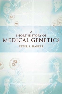 A Short History of Medical Genetics - Peter S. Harper