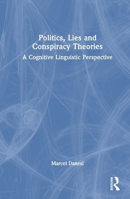 Politics, Lies and Conspiracy Theories - Marcel Danesi
