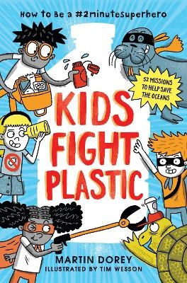 Kids Fight Plastic: How to Be a #2minutesuperhero - Martin Dorey