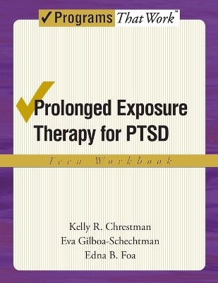 Prolonged Exposure Therapy for PTSD: Teen Workbook - Kelly R. Chrestman, Eva Gilboa-Schechtman, Edna B. Foa