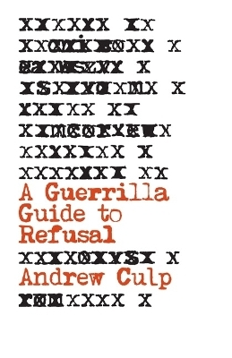 A Guerrilla Guide to Refusal - Andrew Culp