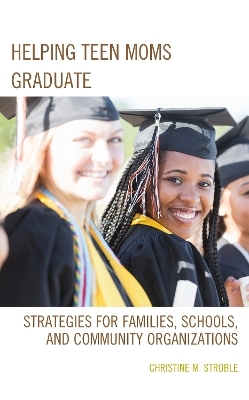 Helping Teen Moms Graduate - Christine M. Stroble