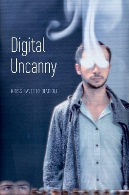 Digital Uncanny - Kriss Ravetto-Biagioli