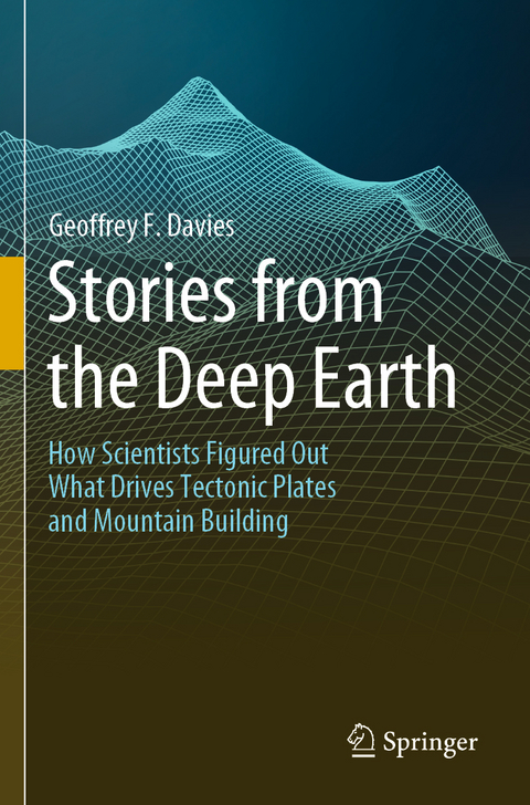 Stories from the Deep Earth - Geoffrey F. Davies