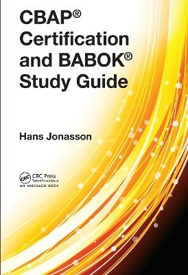 CBAP® Certification and BABOK® Study Guide - Hans Jonasson