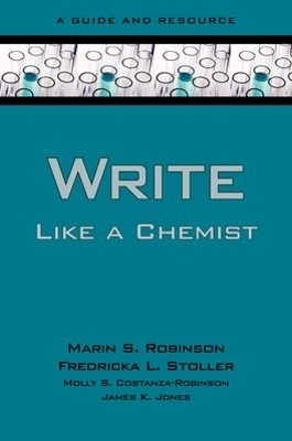 Write Like a Chemist - Marin S. Robinson, Fredricka L. Stoller, Molly Costanza-Robinson, James K. Jones