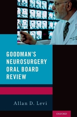Goodman's Neurosurgery Oral Board Review - 