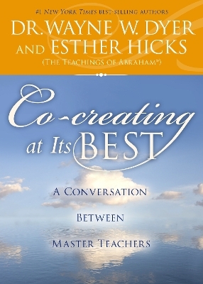 Co-creating at Its Best - Dr. Wayne W. Dyer, Esther Hicks