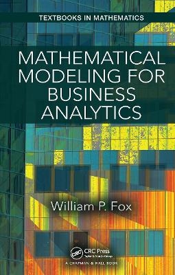 Mathematical Modeling for Business Analytics - William Fox