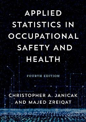 Applied Statistics in Occupational Safety and Health - Christopher A. Janicak, Majed Zreiqat