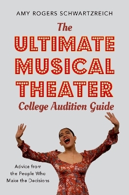 The Ultimate Musical Theater College Audition Guide - Amy Rogers Schwartzreich