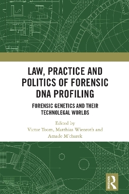 Law, Practice and Politics of Forensic DNA Profiling - 