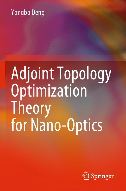 Adjoint Topology Optimization Theory for Nano-Optics - Yongbo Deng
