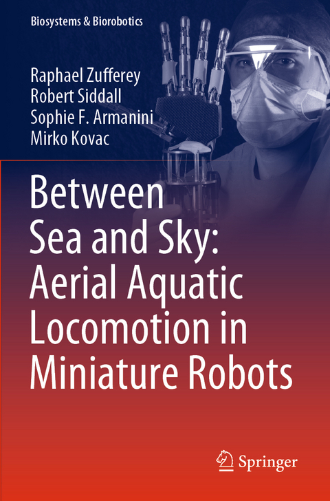 Between Sea and Sky: Aerial Aquatic Locomotion in Miniature Robots - Raphael Zufferey, Robert Siddall, Sophie F. Armanini, Mirko Kovac