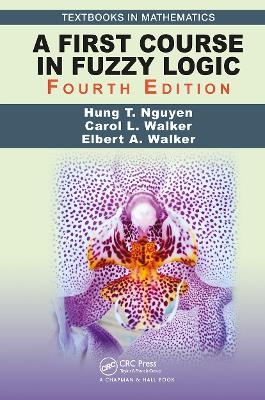 A First Course in Fuzzy Logic - Hung T. Nguyen, Carol Walker, Elbert A. Walker