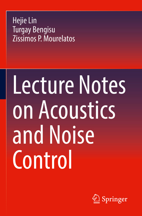 Lecture Notes on Acoustics and Noise Control - Hejie Lin, Turgay Bengisu, Zissimos P. Mourelatos