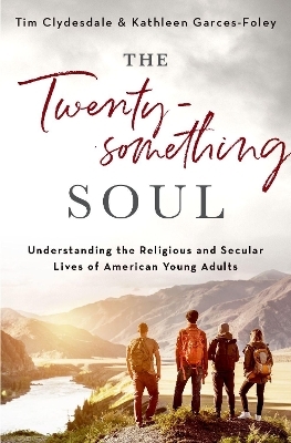 The Twentysomething Soul - Tim Clydesdale, Kathleen Garces-Foley