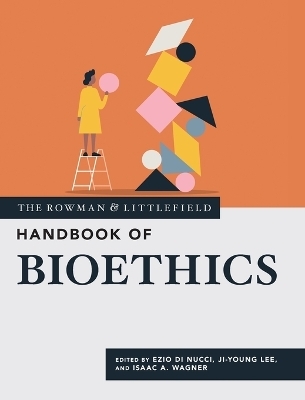 The Rowman & Littlefield Handbook of Bioethics - 