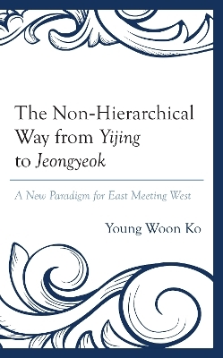 The Non-Hierarchical Way from Yijing to Jeongyeok - Young Woon Ko