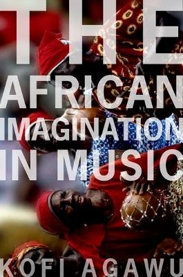 The African Imagination in Music - Kofi Agawu