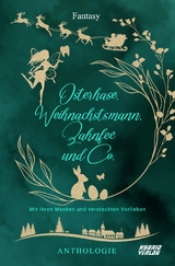 Osterhase, Weihnachtsmann, Zahnfee und Co -  Jon Barnis,  Eva Brune,  Nadine Buch,  Jenny Cazzola,  Sabine Frambach,  Julia Freyer,  Monika Grasl,  Adina Heinemann,  Lyxa Knäulspitz,  Tea Loewe,  Mae Ludwig,  Nadine Neu,  Alex Planet,  Michael G. Spitzer,  Martina Volnhals