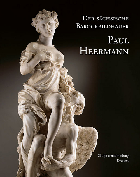 Der sächsische Barockbildhauer Paul Heermann - 