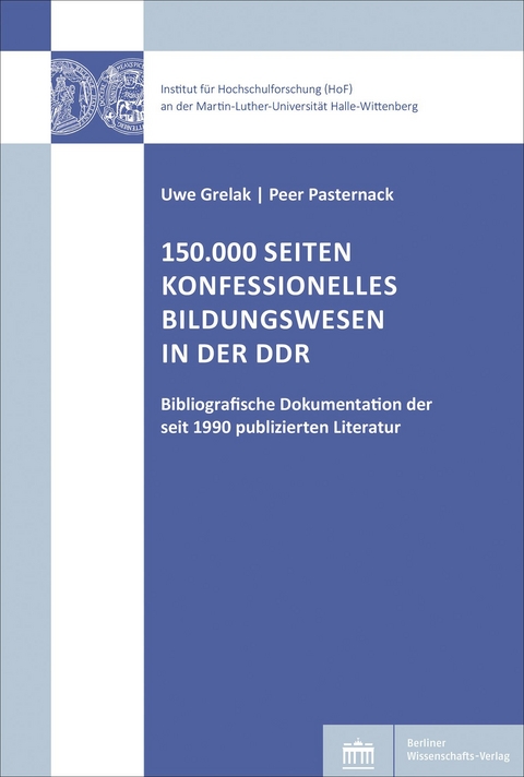 150.000 Seiten konfessionelles Bildungswesen in der DDR - Uwe Grelak, Peer Pasternack