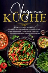 Vegane Küche - Das Kochbuch für Berufstätige. Mit 150 leckeren und schnellen Rezepten für eine vegane und gesunde Ernährung im Alltag! - Daike Rothbach