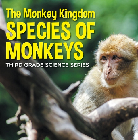 The Monkey Kingdom (Species of Monkeys) : 3rd Grade Science Series - Baby Professor