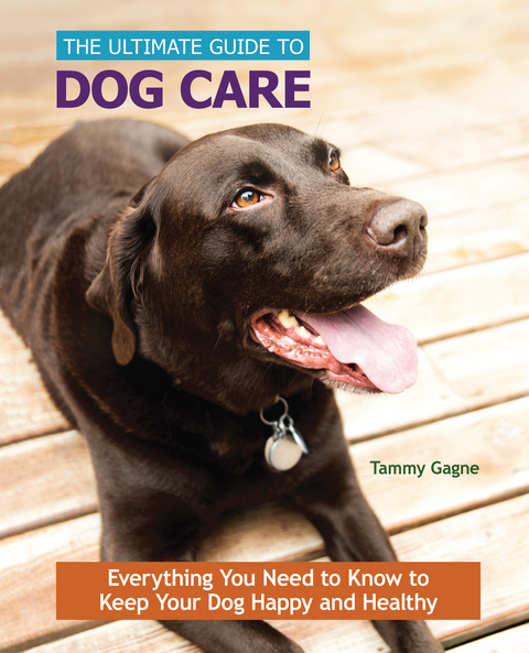 The Ultimate Guide to Dog Care - Tammy Gagne
