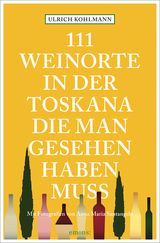 111 Weinorte in der Toskana, die man gesehen haben muss - Ulrich Kohlmann