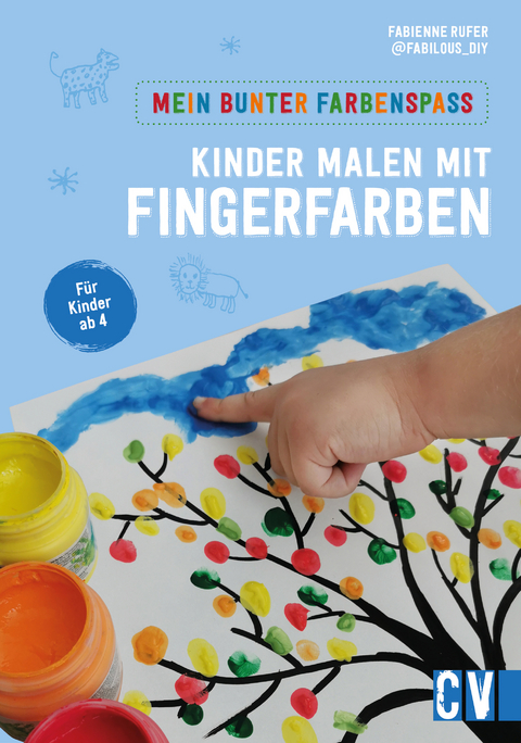 Mein bunter Farbenspaß – Kinder malen mit Fingerfarben - Fabienne Rufer